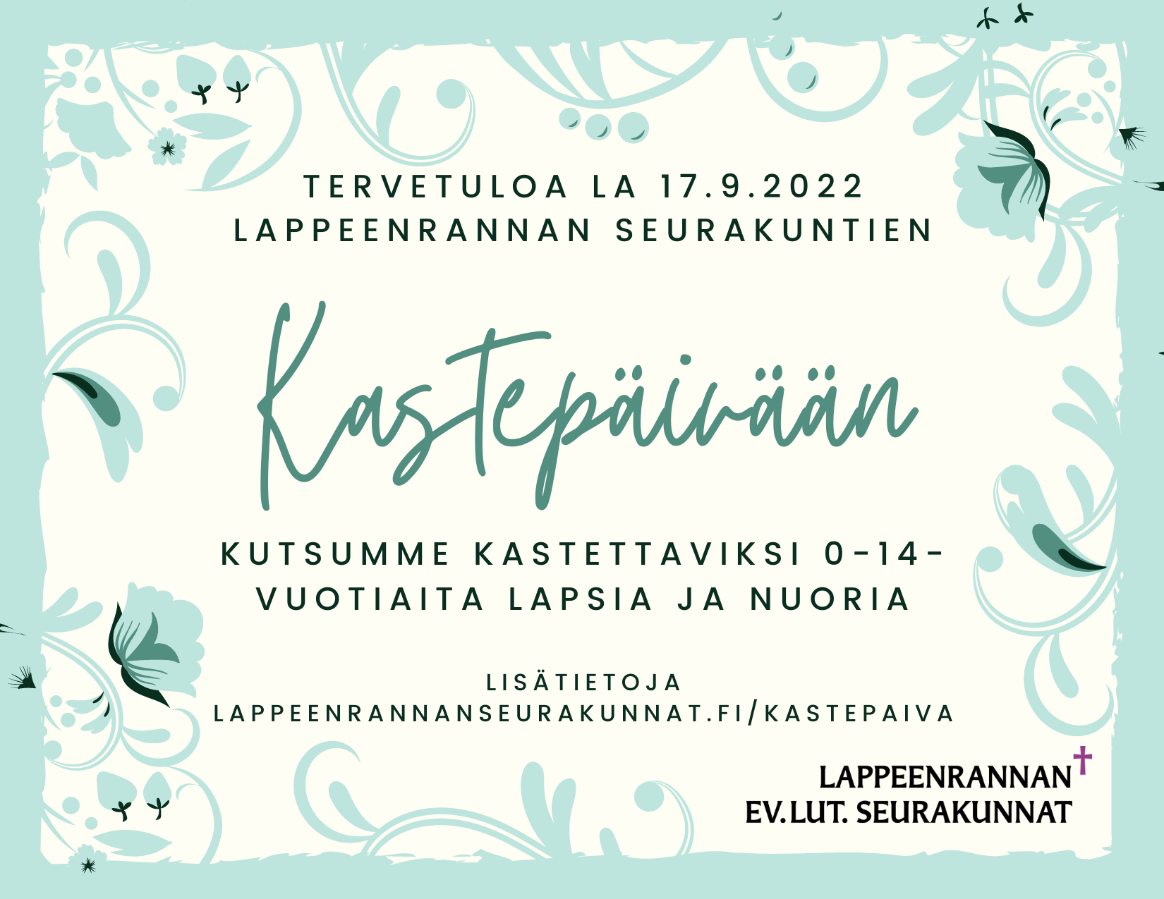 Vihreissä kukkakehyksissä teksti: Tervetuloa la 17.9.2022 Lappeenrannan seurakuntien Kastepäivään.